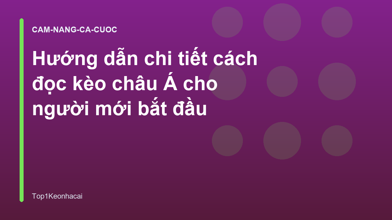 Hướng dẫn chi tiết cách đọc kèo châu Á cho người mới bắt đầu