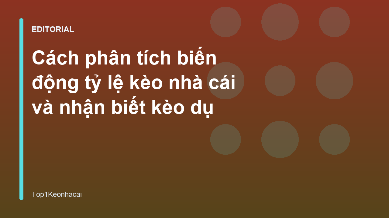 Phân tích biến động tỷ lệ kèo nhà cái