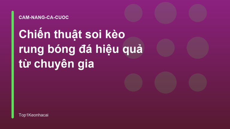 Chiến thuật soi kèo rung bóng đá hiệu quả từ chuyên gia