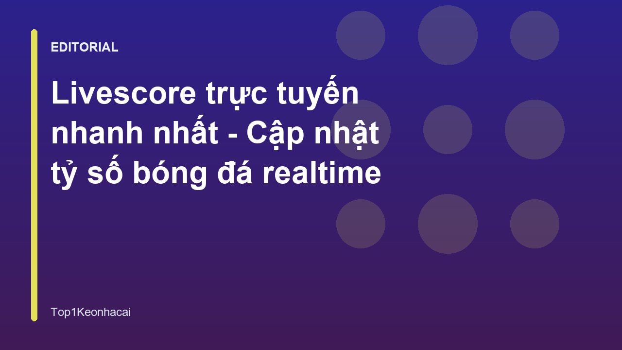 Giao diện livescore trực tuyến nhanh nhất tại Top1Keonhacai