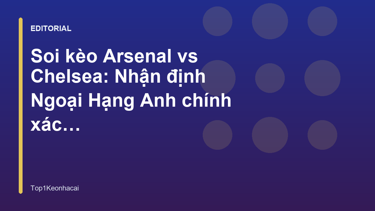 Soi kèo Arsenal vs Chelsea Ngoại Hạng Anh